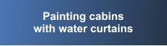 Painting cabins with water curtains