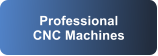 Professional CNC Machines