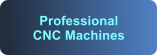 Professional CNC Machines