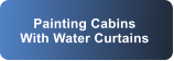 Painting Cabins With Water Curtains