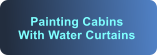 Painting Cabins With Water Curtains
