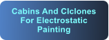 Cabins And CIclones For Electrostatic Painting