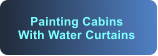 Painting Cabins With Water Curtains