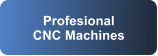 Profesional CNC Machines