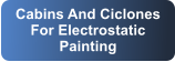 Cabins And Ciclones For Electrostatic Painting